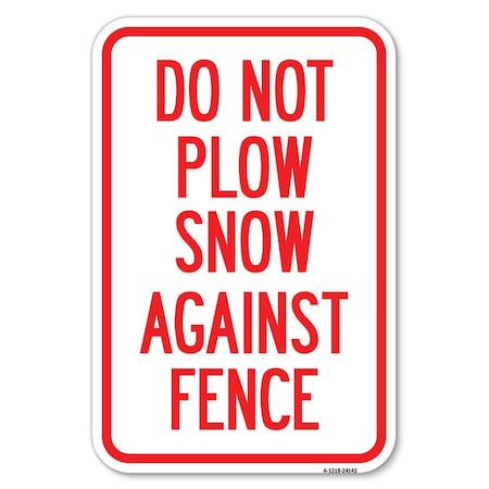 Signmission Do Not Plow Snow Against Fence Heavy-Gauge Aluminum Sign, 12" x 18", A-1218-24142 A-1218-24142